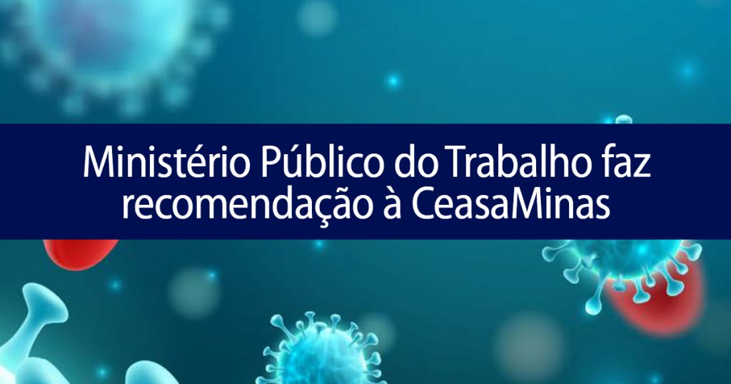 Ministério Público do Trabalho faz recomendação à CeasaMinas